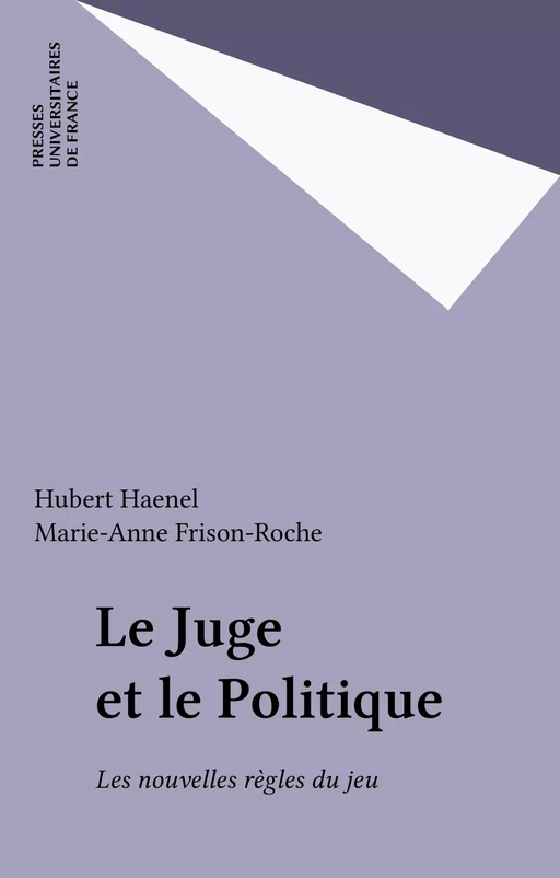 Le Juge et le Politique - Hubert Haenel, Marie-Anne Frison-Roche - Presses universitaires de France (réédition numérique FeniXX)