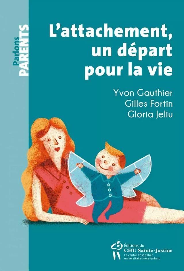 L’attachement : un départ pour la vie - Gilles Fortin, Yvon Gauthier, Gloria Jeliu - Éditions du CHU Sainte-Justine