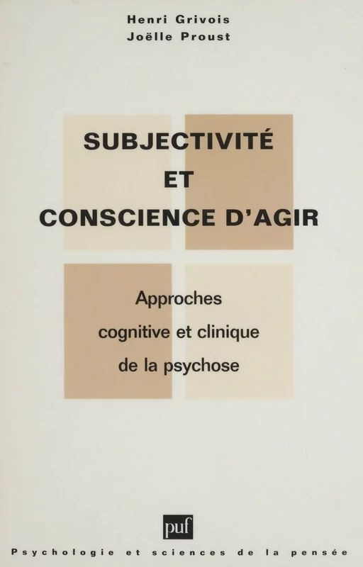 Subjectivité et conscience d'agir dans la psychose - Henri Grivois, Joëlle Proust - Presses universitaires de France (réédition numérique FeniXX)