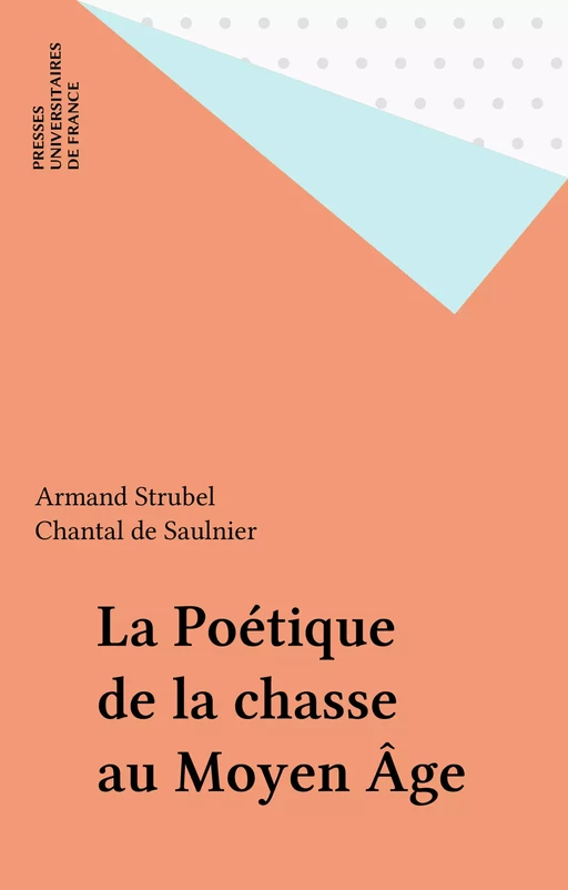 La Poétique de la chasse au Moyen Âge - Armand Strubel, Chantal De Saulnier - Presses universitaires de France (réédition numérique FeniXX)