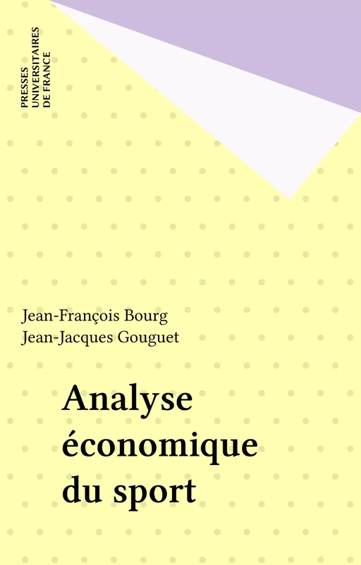 Analyse économique du sport - Jean-François Bourg, Jean-Jacques Gouguet - Presses universitaires de France (réédition numérique FeniXX)