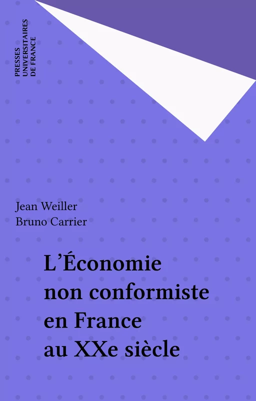 L'Économie non conformiste en France au XXe siècle - Jean Weiller, Bruno Carrier - Presses universitaires de France (réédition numérique FeniXX)