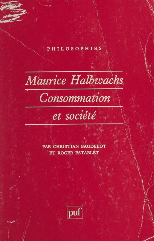 Maurice Halbwachs : consommation et société - Christian Baudelot, Roger Establet - Presses universitaires de France (réédition numérique FeniXX)