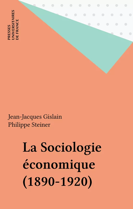 La Sociologie économique (1890-1920) - Jean-Jacques Gislain, Philippe Steiner - Presses universitaires de France (réédition numérique FeniXX)