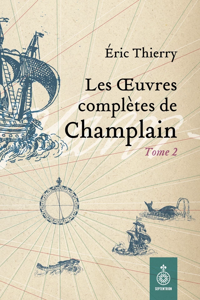 Oeuvres complètes de Champlain, tome 2 (Les) - Éric Thierry, Samuel de Champlain - Éditions du Septentrion