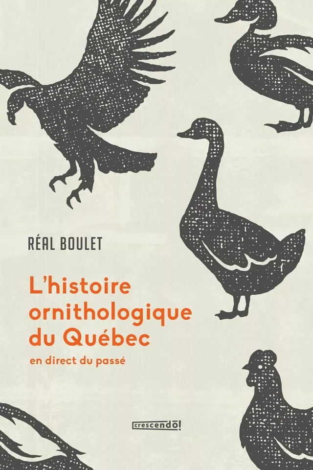 L'histoire ornithologique du Québec - Réal Boulet - Les Éditions Crescendo!