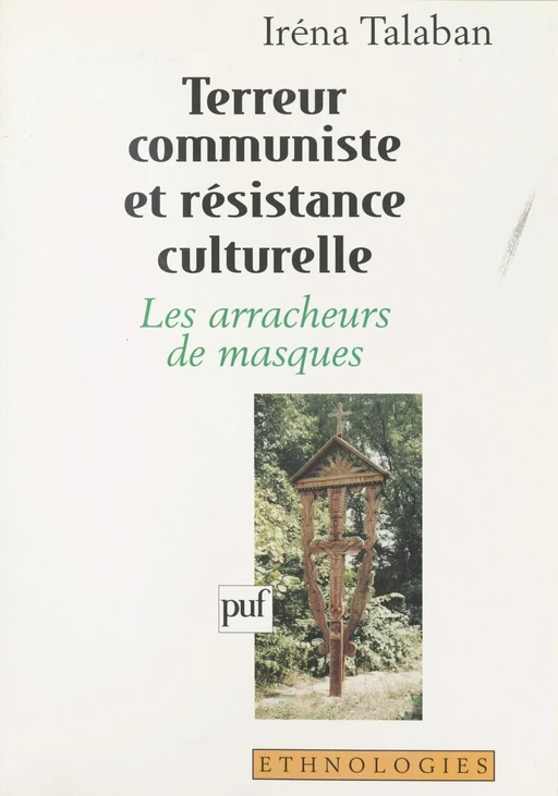 Terreur communiste et résistance culturelle : les arracheurs de masques - Irena Talaban - Presses universitaires de France (réédition numérique FeniXX)