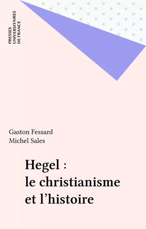 Hegel : le christianisme et l'histoire - Gaston Fessard, Michel Sales - Presses universitaires de France (réédition numérique FeniXX)