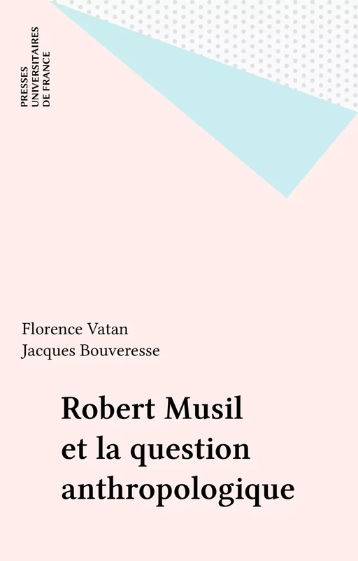 Robert Musil et la question anthropologique - Florence Vatan - Presses universitaires de France (réédition numérique FeniXX)