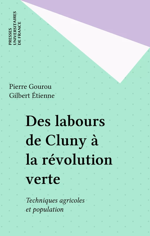 Des labours de Cluny à la révolution verte - Pierre Gourou, Gilbert Étienne - Presses universitaires de France (réédition numérique FeniXX)