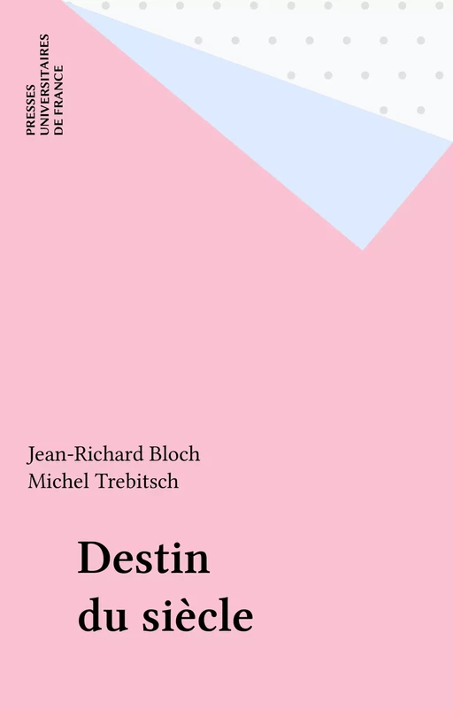 Destin du siècle - Jean-Richard Bloch, Michel Trebitsch - Presses universitaires de France (réédition numérique FeniXX)