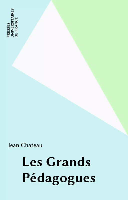 Les Grands Pédagogues - Jean Chateau - Presses universitaires de France (réédition numérique FeniXX)