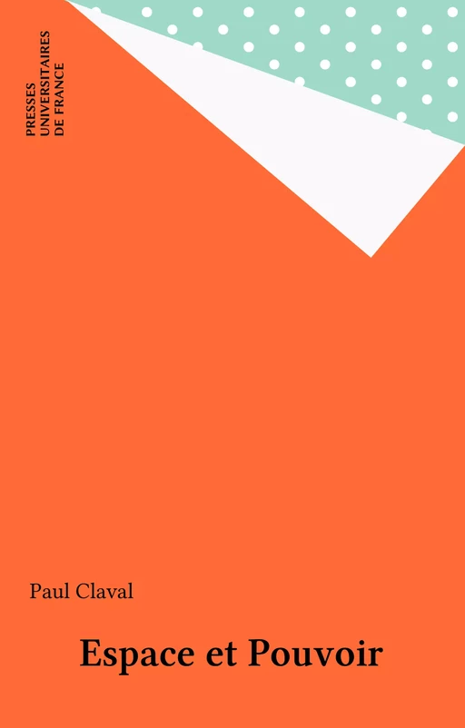 Espace et Pouvoir - Paul Claval - Presses universitaires de France (réédition numérique FeniXX)