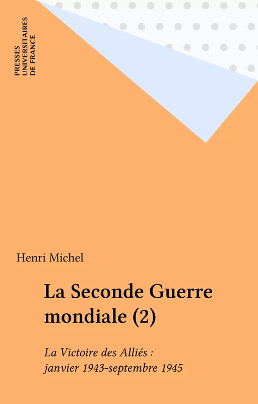 La Seconde Guerre mondiale (2) - Henri Michel - Presses universitaires de France (réédition numérique FeniXX)