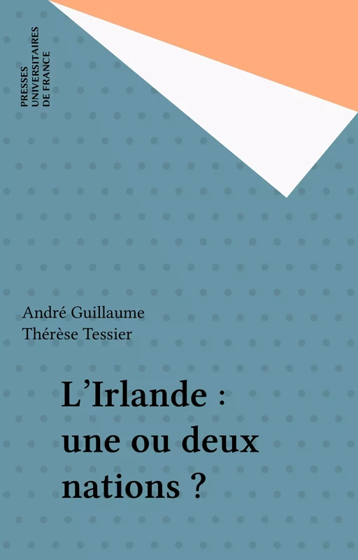 L'Irlande : une ou deux nations ? - André Guillaume - Presses universitaires de France (réédition numérique FeniXX)