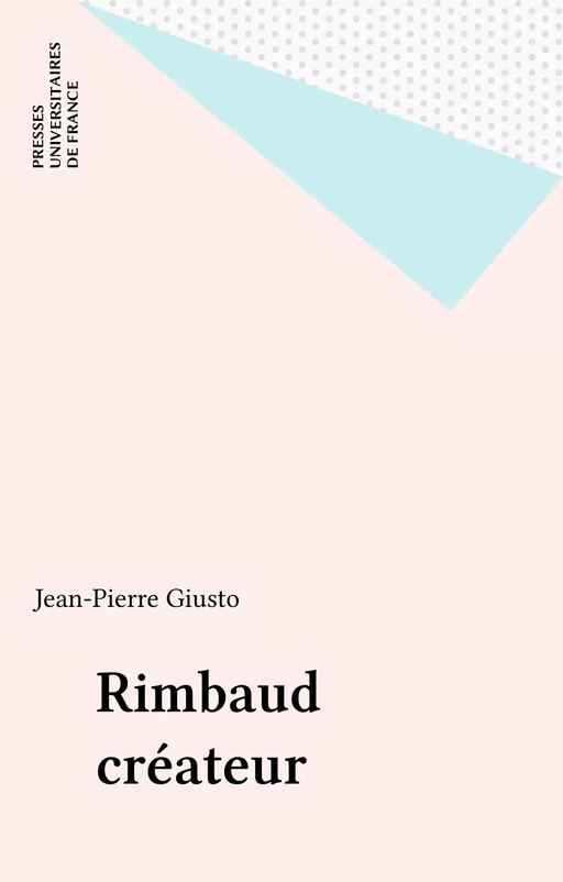 Rimbaud créateur - Jean-Pierre Giusto - Presses universitaires de France (réédition numérique FeniXX)