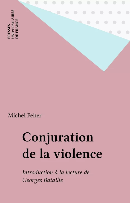 Conjuration de la violence - Michel Feher - Presses universitaires de France (réédition numérique FeniXX)