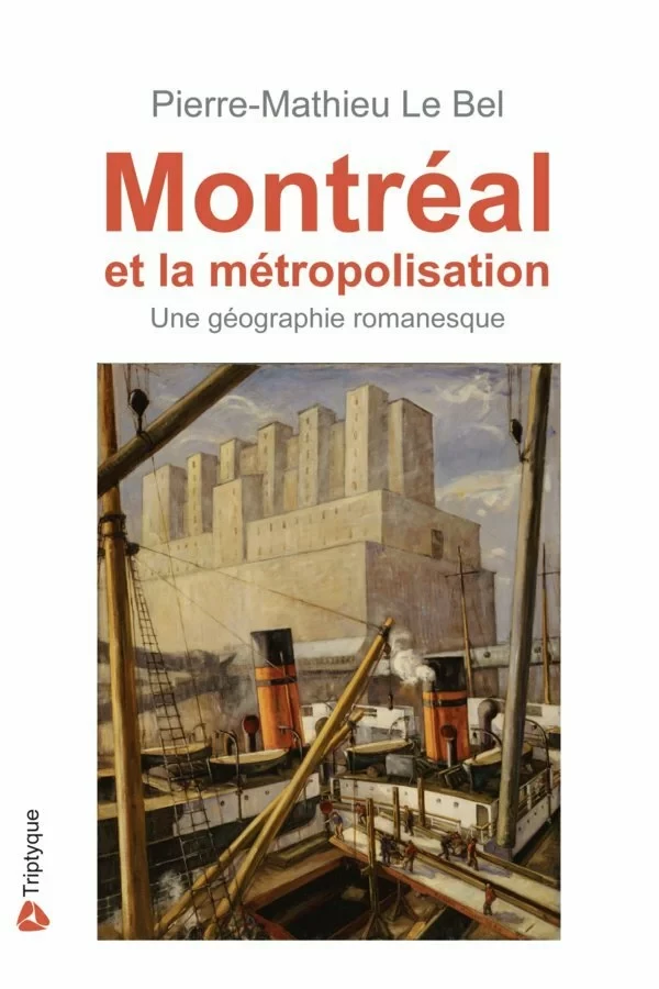 Montréal et la métropolisation - Pierre-Mathieu Lebel - Éditions Triptyque