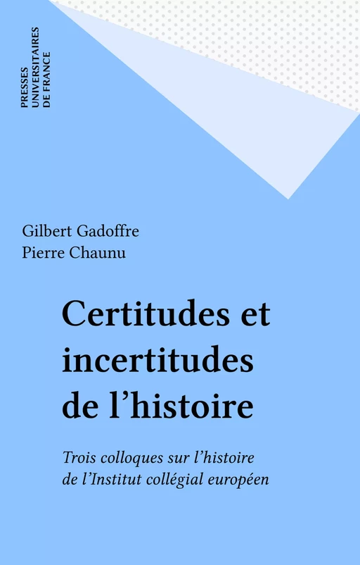 Certitudes et incertitudes de l'histoire - Gilbert Gadoffre - Presses universitaires de France (réédition numérique FeniXX)