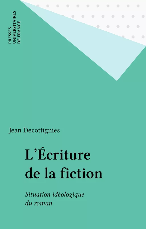 L'Écriture de la fiction - Jean Decottignies - Presses universitaires de France (réédition numérique FeniXX)