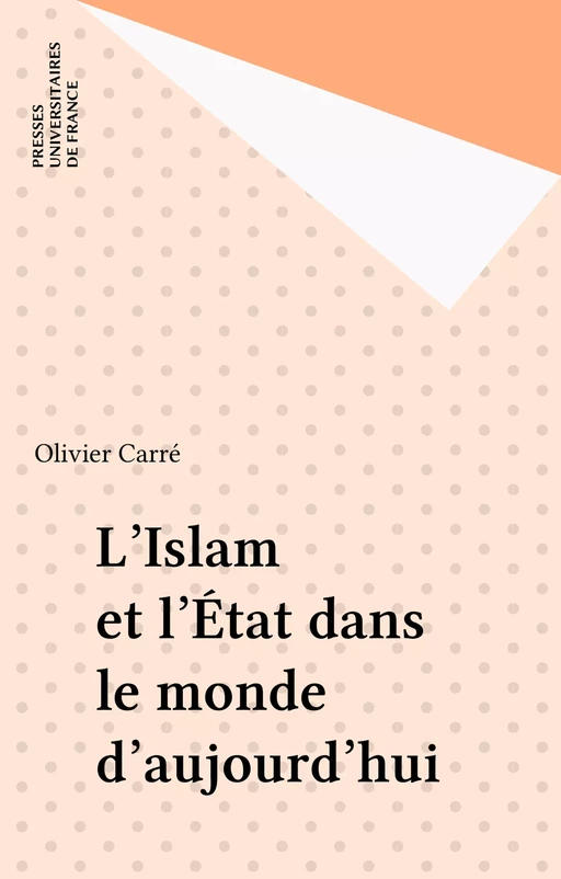 L'Islam et l'État dans le monde d'aujourd'hui - Olivier Carré - Presses universitaires de France (réédition numérique FeniXX)