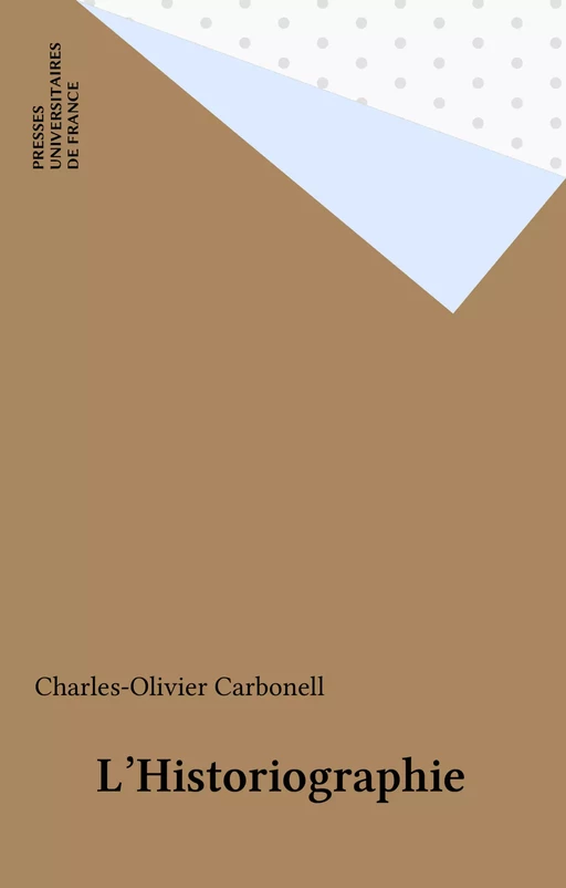 L'Historiographie - Charles-Olivier Carbonell - Presses universitaires de France (réédition numérique FeniXX)