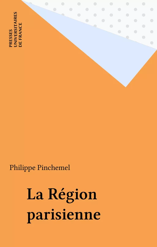 La Région parisienne - Philippe Pinchemel - Presses universitaires de France (réédition numérique FeniXX)