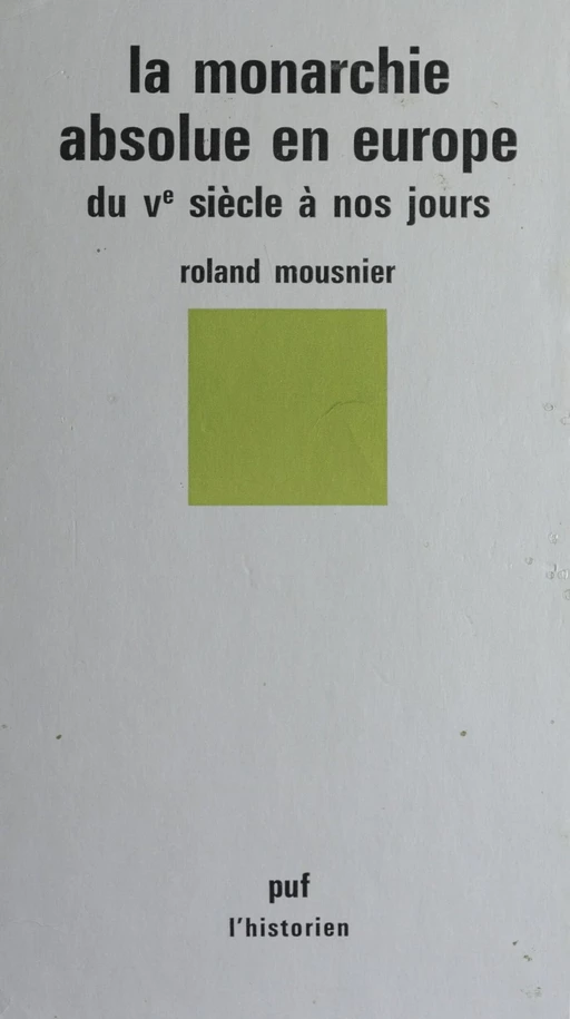 La Monarchie absolue en Europe du Ve siècle à nos jours - Roland Mousnier - Presses universitaires de France (réédition numérique FeniXX)