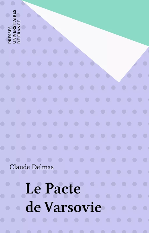 Le Pacte de Varsovie - Claude Delmas - Presses universitaires de France (réédition numérique FeniXX)