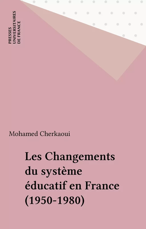 Les Changements du système éducatif en France (1950-1980) - Mohamed Cherkaoui - Presses universitaires de France (réédition numérique FeniXX)