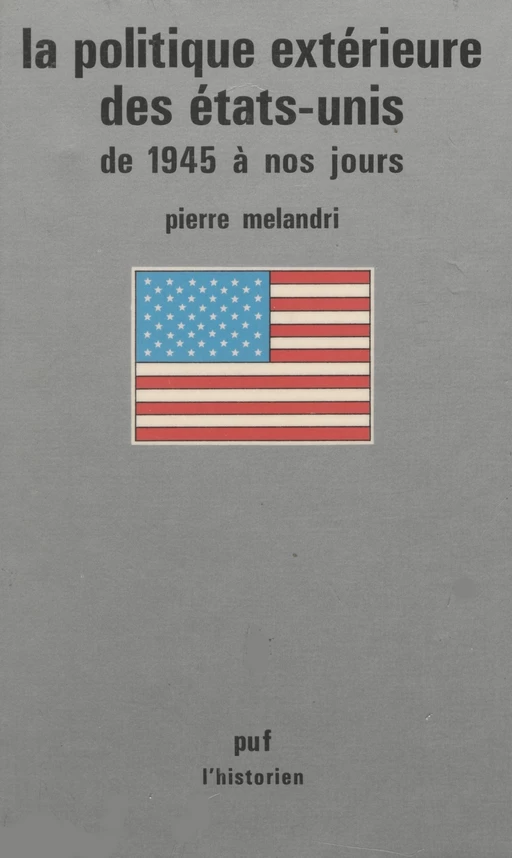 La Politique extérieure des États-Unis de 1945 à nos jours - Pierre Melandri - Presses universitaires de France (réédition numérique FeniXX)