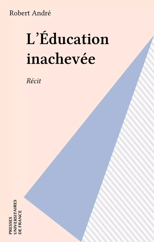 L'Éducation inachevée - Robert André - Presses universitaires de France (réédition numérique FeniXX)