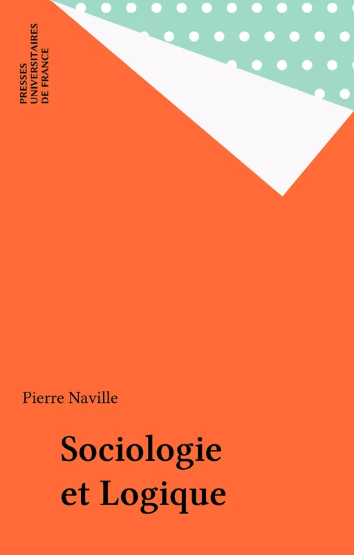 Sociologie et Logique - Pierre Naville - Presses universitaires de France (réédition numérique FeniXX)