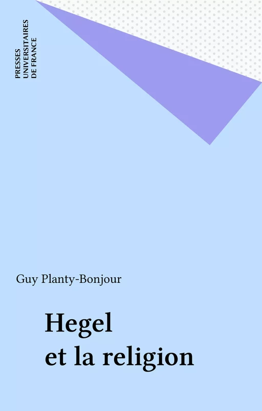 Hegel et la religion - Guy Planty-Bonjour - Presses universitaires de France (réédition numérique FeniXX)