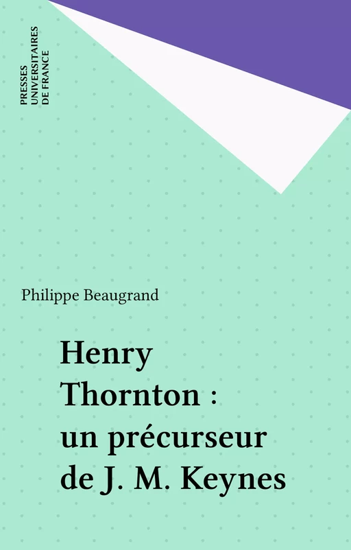 Henry Thornton : un précurseur de J. M. Keynes - Philippe Beaugrand - Presses universitaires de France (réédition numérique FeniXX)