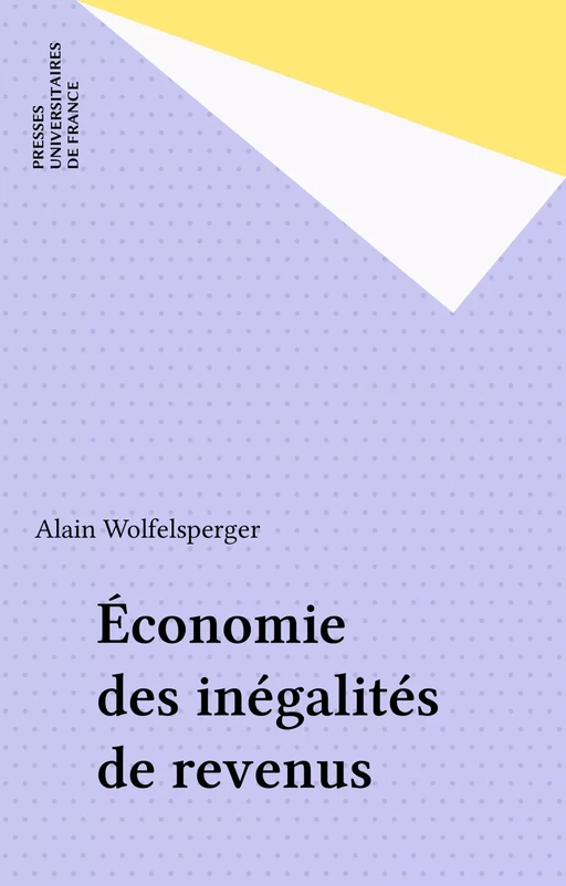 Économie des inégalités de revenus - Alain Wolfelsperger - Presses universitaires de France (réédition numérique FeniXX)