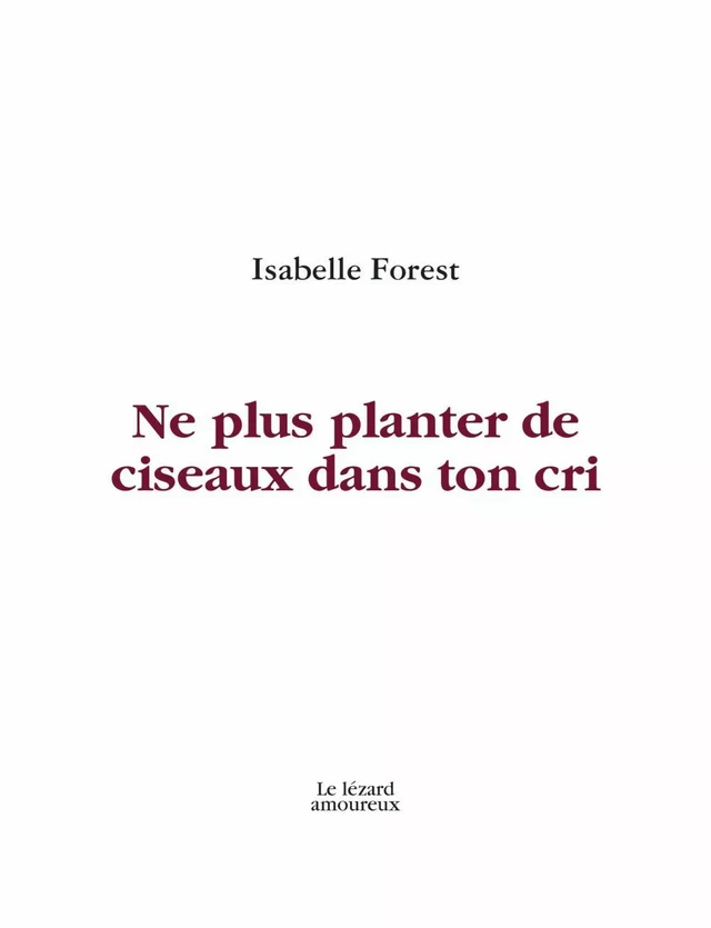 Ne plus planter de ciseaux dans ton cri - Isabelle Forest - Groupe Nota bene