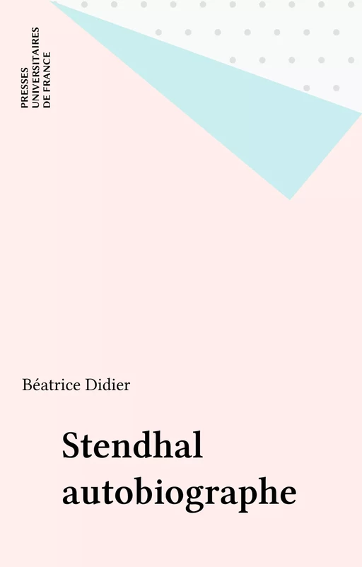 Stendhal autobiographe - Béatrice Le Gall - Presses universitaires de France (réédition numérique FeniXX)