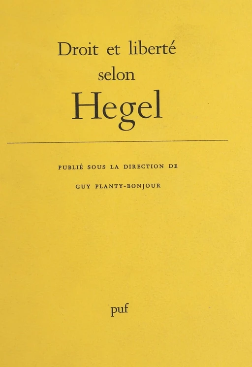 Droit et liberté selon Hegel - Guy Planty-Bonjour - Presses universitaires de France (réédition numérique FeniXX)