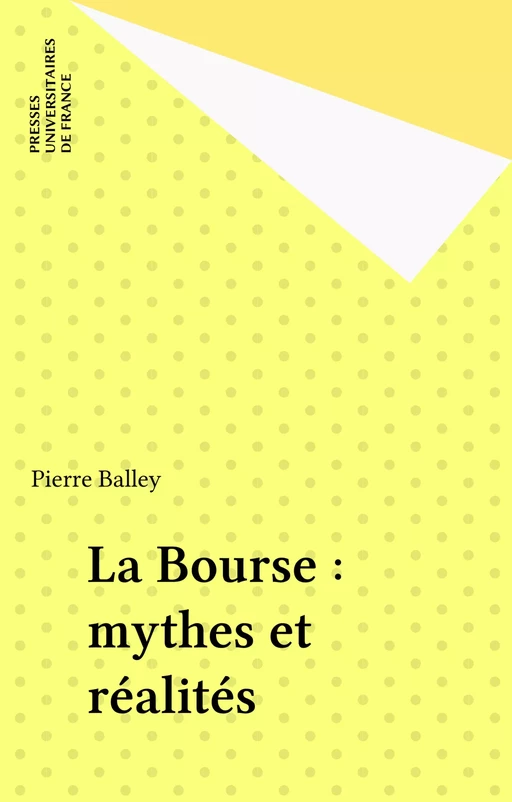 La Bourse : mythes et réalités - Pierre Balley - Presses universitaires de France (réédition numérique FeniXX)