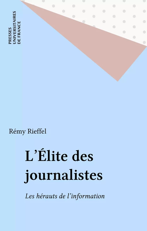 L'Élite des journalistes - Rémy Rieffel - Presses universitaires de France (réédition numérique FeniXX)