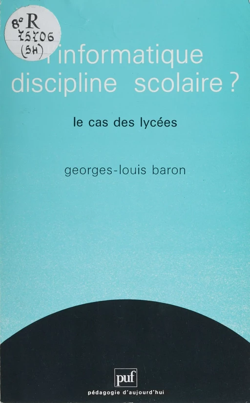 L'Informatique : discipline scolaire ? - Georges-Louis Baron - Presses universitaires de France (réédition numérique FeniXX)