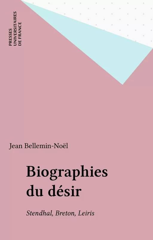 Biographies du désir - Jean Bellemin-Noël - Presses universitaires de France (réédition numérique FeniXX)