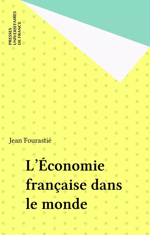 L'Économie française dans le monde - Jean Fourastié - Presses universitaires de France (réédition numérique FeniXX)