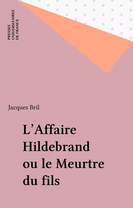 L'Affaire Hildebrand ou le Meurtre du fils - Jacques Bril - Presses universitaires de France (réédition numérique FeniXX)