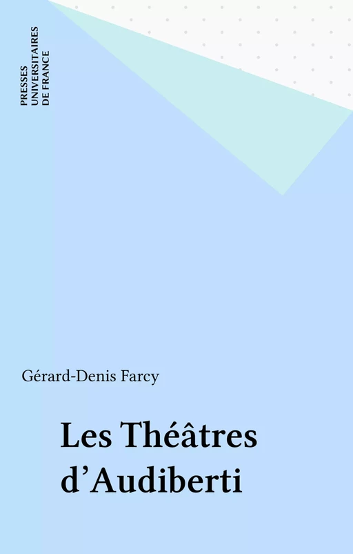 Les Théâtres d'Audiberti - Gérard-Denis Farcy - Presses universitaires de France (réédition numérique FeniXX)