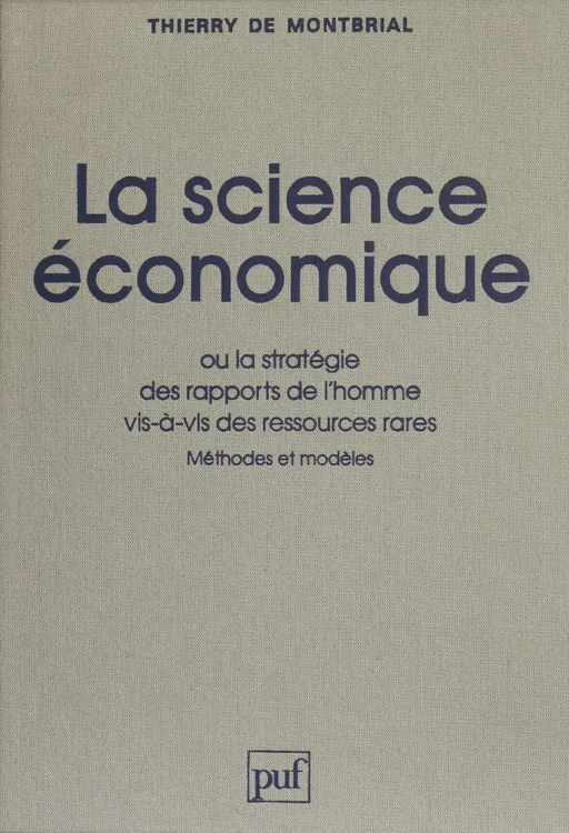 La Science économique ou la Stratégie des rapports de l'homme vis-à-vis des ressources rares - Thierry de Montbrial - Presses universitaires de France (réédition numérique FeniXX)