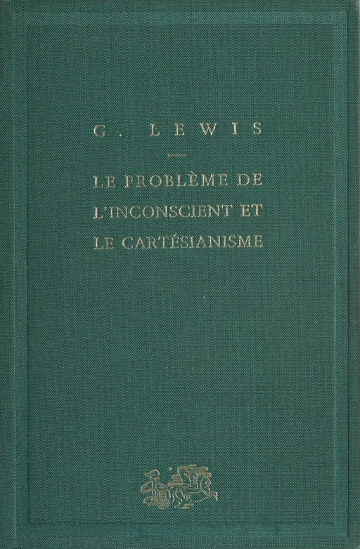 Le Problème de l'inconscient et le cartésianisme - Geneviève Rodis-Lewis - Presses universitaires de France (réédition numérique FeniXX)