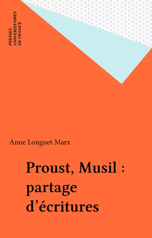 Proust, Musil : partage d'écritures - Anne Longuet Marx - Presses universitaires de France (réédition numérique FeniXX)