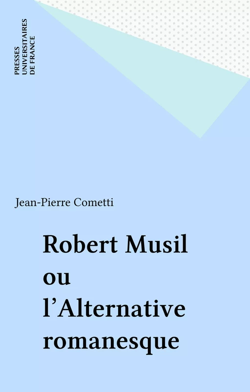 Robert Musil ou l'Alternative romanesque - Jean-Pierre Cometti - Presses universitaires de France (réédition numérique FeniXX)